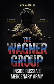 The Wagner Group : Inside Russias Mercenary Army