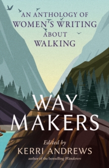 Way Makers : An Anthology of Womens Writing about Walking