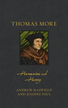 Thomas More : Humanism and Heresy