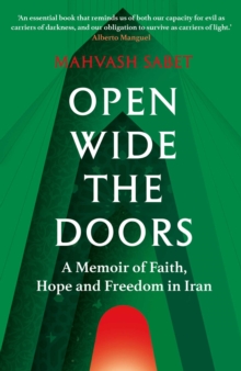 Open Wide the Doors : A Memoir of Faith, Hope and Freedom in Iran
