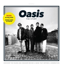 Oasis - The Story : Discover the sound and swagger behind a band that defined a generation