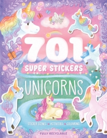701 Super Stickers Unicorns : Sticker Scenes, Activities And Colouring, Plus Over 700 Stickers! Igloo Books Ltd