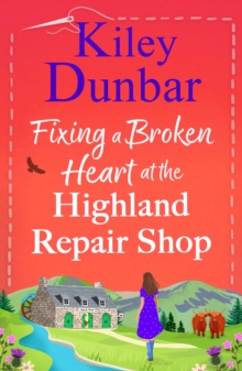 Boldwood Books The Fixing A Broken Heart At The Highland Repair Shop , A Feel-good Story Of Wit, Romance And Community Spirit From Kiley Dunbar For 2026