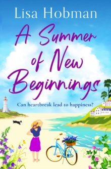 A Summer of New Beginnings : An uplifting, feel-good romance from Lisa Hobman for 2024