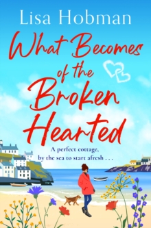 What Becomes of the Broken Hearted : A charming, uplifting romantic read from Lisa Hobman for 2024