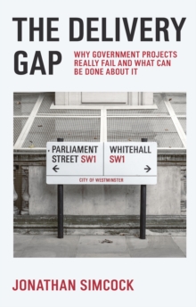 The Delivery Gap : Why Government Projects Really Fail and What Can be Done About It