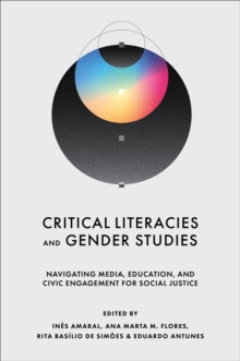 Critical Literacies and Gender Studies : Navigating Media, Education, and Civic Engagement for Social Justice