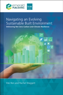 Navigating an Evolving Sustainable Built Environment : Delivering Net Zero Carbon and Climate Resilience