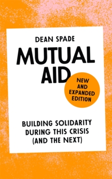 Mutual Aid : Building Solidarity During This Crisis (and the Next)