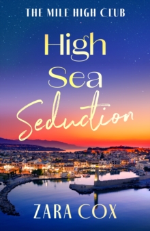 Boldwood Books The High Sea Seduction , An Addictive, Deliciously Spicy Romance By Zara Cox