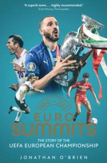 Euro Summits : The Story of the UEFA European Championships 1960 to 2016