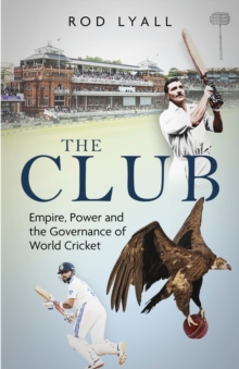 Pitch Publishing Ltd The Club , Empire, Power And The Governance Of World Cricket