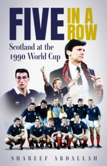 Pitch Publishing Ltd Five In A Row , Scotland At The 1990 World Cup