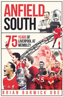 Anfield South : 75 Years of Liverpool at Wembley