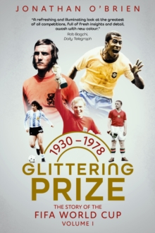 Glittering Prize : The Story of The FIFA World Cup Volume I, 1930-1978