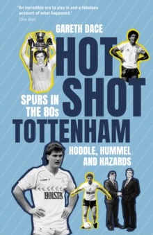 Pitch Publishing Ltd Hot Shot Tottenham , Spurs In The 80s Hoddle, Hummel And Hazards