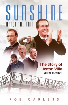 Sunshine After the Rain : Aston Villa's Rise from the Championship to the Champions League