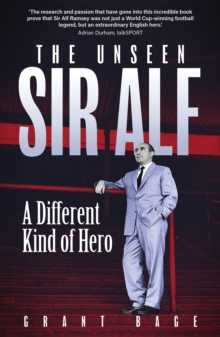 The Unseen Sir Alf : A Different Kind of Hero