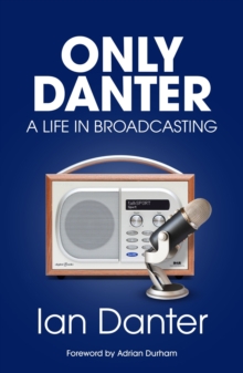 Only Danter : A Life in Broadcasting