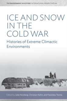 Ice and Snow in the Cold War : Histories of Extreme Climatic Environments