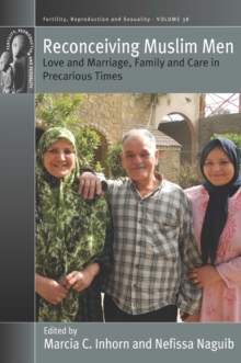 Reconceiving Muslim Men : Love and Marriage, Family and Care in Precarious Times