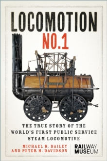 LOCOMOTION No.1 : The True Story of the Worlds First Public Service Steam Locomotive