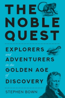 The Noble Quest : Explorers and Adventurers in a Golden Age of Scientific Discovery