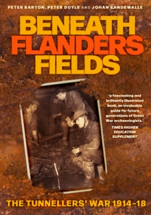 Beneath Flanders Fields : The Tunnellers' War 1914-18