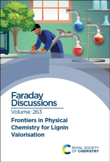 Frontiers in Physical Chemistry for Lignin Valorisation : Faraday Discussion 263