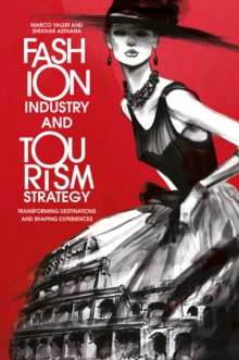 Fashion Industry and Tourism Strategy : Transforming Destinations and Shaping Experiences