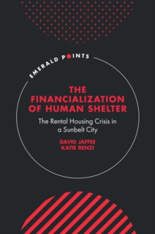 The Financialization of Human Shelter : The Rental Housing Crisis in a Sunbelt City