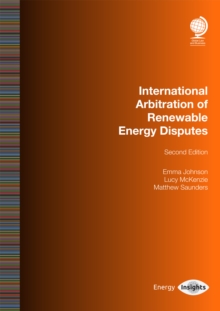 International Arbitration of Renewable Energy Disputes : Second Edition