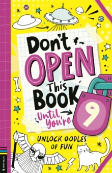 Dont Open This Book Until Youre 9! : Unlock oodles of fun