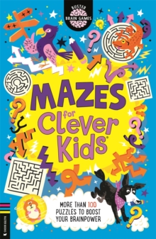Mazes for Clever Kids : More than 100 puzzles to boost your brainpower