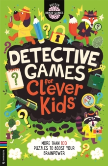 Detective Games for Clever Kids : More than 100 Puzzles to Boost Your Brainpower
