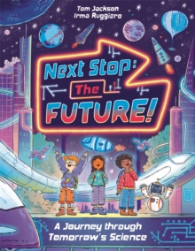 Next Stop the Future! : A Journey through Tomorrow's Science