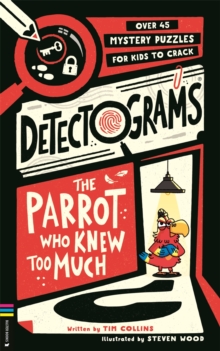 Detectograms: The Parrot Who Knew Too Much : Over 45 Mystery Puzzles for Kids to Crack