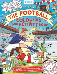 The Football Colouring and Activity Book : Become an ultimate football hero with games, puzzles and more