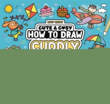 How to Draw Cuddly Things : 30 Simple and Snuggly Step-By-Step Projects