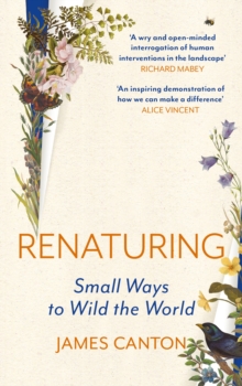 Canongate Books Renaturing , Small Ways To Wild The World
