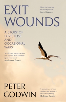 Exit Wounds : A Story of Love, Loss and Occasional Wars