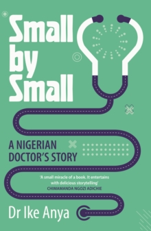 Small by Small : A Nigerian Doctor's Story