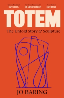 Totem : The Untold Story of Sculpture
