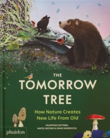 The Tomorrow Tree : How Nature Creates New Life From Old