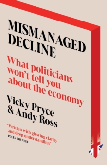 Mismanaged Decline : What Politicians Won't Tell You About the Economy
