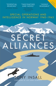 Secret Alliances : Special Operations and Intelligence in Norway 19401945  The British Perspective