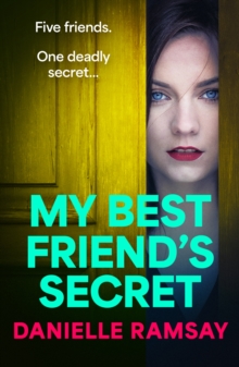 My Best Friend's Secret : A dark, addictive psychological thriller from Danielle Ramsay, author of The Perfect Husband