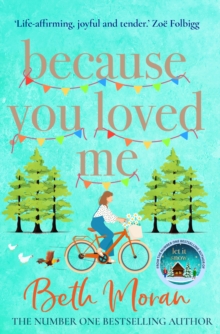 Because You Loved Me : The perfect uplifting read from Beth Moran, author of Let It Snow