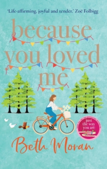 Because You Loved Me : The perfect uplifting read from Beth Moran, author of Let It Snow