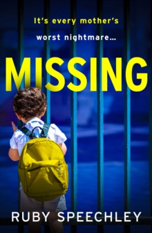 Missing : A totally unputdownable, gripping psychological thriller from Ruby Speechley